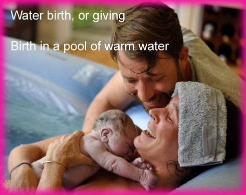 Water birth, or giving birth in a pool of warm water