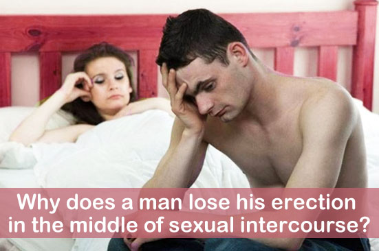 Why does a man lose his erection in the middle of sexual intercourse?