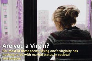 Are you a Virgin? For most of these teens, losing one’s virginity has nothing to do with marital status or societal stereotypes