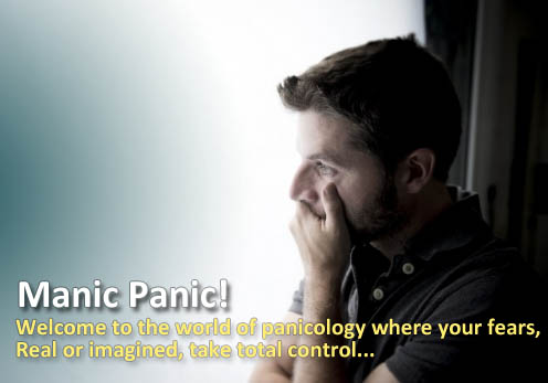 Manic Panic! Scared that doomsday will soon be upon you? Worry that the mild gastric indigestion may really be sign of an impending heart attack? Welcome to the world of panicology where your fears, real or imagined, take total control
