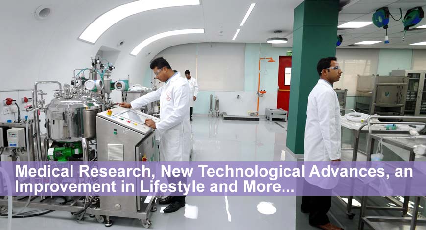 Medical Research, New Technological Advances, an Improvement in Lifestyle and More…
