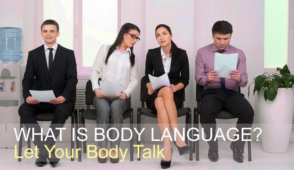 WHAT IS BODY LANGUAGE? Let Your Body Talk