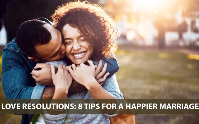 Love Resolutions: 8 Tips for a Happier Marriage