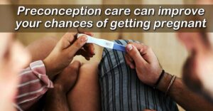 Preconception care can improve your chances of getting pregnant